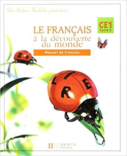 Le francais a la decouverte du monde CE1 - Livre de l'eleve: Manuel de français (Les Ateliers Hachette Découverte) indir
