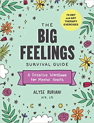 The Big Feelings Survival Guide: A Creative Workbook for Mental Health (74 Dbt and Art Therapy Exercises)