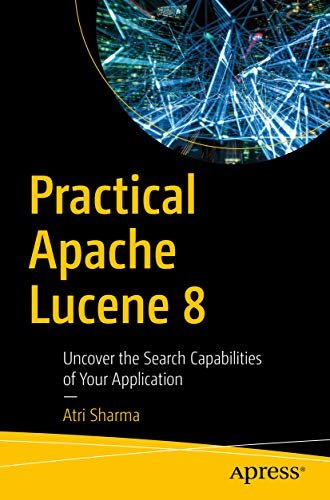 Practical Apache Lucene 8: Uncover the Search Capabilities of Your Application (English Edition)