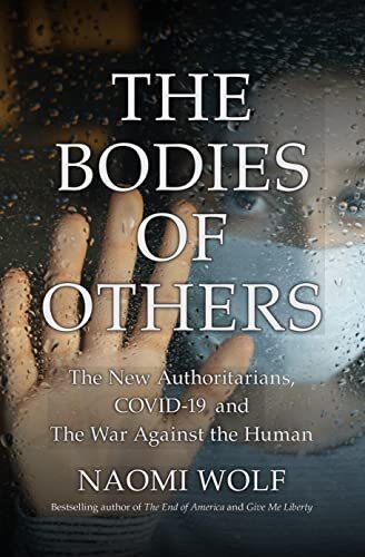 The Bodies of Others: The New Authoritarians, COVID-19 and The War Against the Human (English Edition)