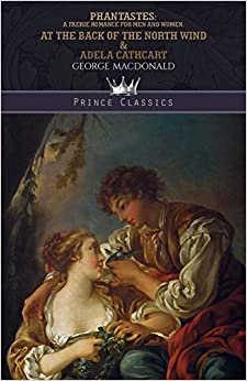 تحميل Phantastes: A Faerie Romance for Men and Women, At the Back of the North Wind &amp; Adela Cathcart