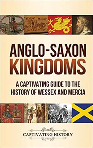 Anglo-Saxon Kingdoms: A Captivating Guide to the History of Wessex and Mercia indir