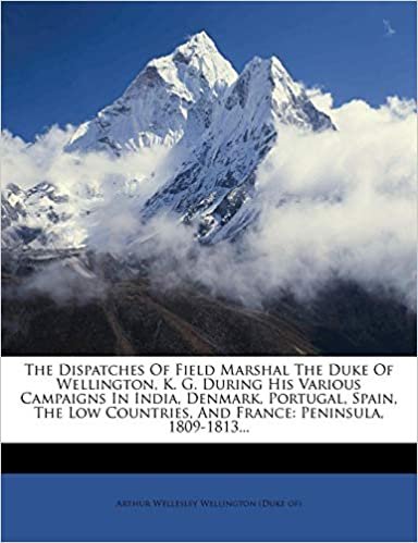 indir The Dispatches Of Field Marshal The Duke Of Wellington, K. G. During His Various Campaigns In India, Denmark, Portugal, Spain, The Low Countries, And France: Peninsula, 1809-1813...