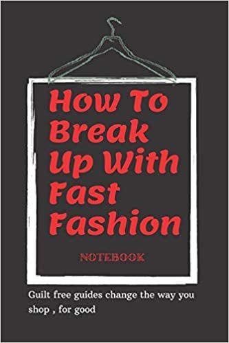تحميل How To Break Up With Fast Fashion notebook: A guilt free guide to changing the way you shop, for good