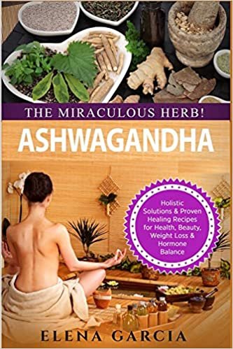 تحميل Ashwagandha - The Miraculous Herb!: Holistic Solutions &amp; Proven Healing Recipes for Health, Beauty, Weight Loss &amp; Hormone Balance