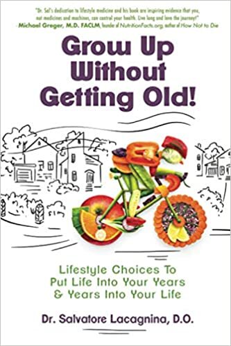 indir Grow Up Without Getting Old!: Lifestyle Choices To Put Life Into Your Years &amp; Years Into Your Life