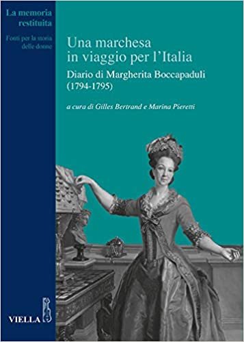 Una Marchesa in Viaggio Per l'Italia: Diario Di Margherita Boccapaduli (1794-1795) (La Memoria Restituita) indir