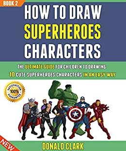 ダウンロード  How To Draw Superheroes Characters: The Ultimate Guide For Children To Drawing 10 Cute Superheroes Characters In An Easy Way (Book 2). (English Edition) 本