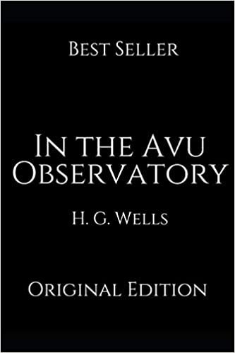In the Avu Observatory: Perfect Gifts For The Readers Annotated By H.G. Wells.