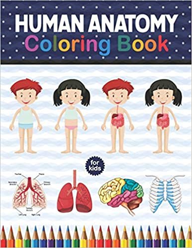 Human Anatomy Coloring Book For Kids: Human Body Anatomy Coloring Book For Kids, Boys and Girls and Medical Students. Human Brain Heart Coloring Book. Gift For Boys & Girls. Children's Science Books. Human Anatomy Medical Book for Middle School Students.
