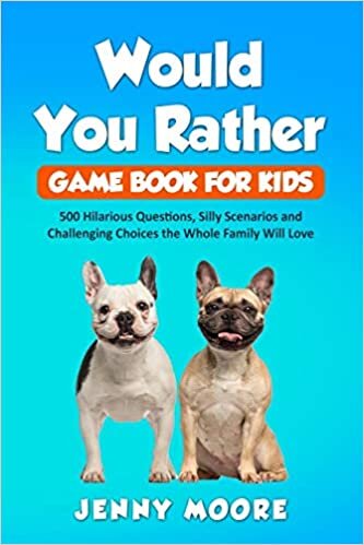 indir Would You Rather Game Book for Kids: 500 Hilarious Questions, Silly Scenarios and Challenging Choices the Whole Family Will Love