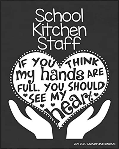 School Kitchen Staff 2019-2020 Calendar and Notebook: If You Think My Hands Are Full You Should See My Heart: Monthly Academic Organizer (Aug 2019 - ... Calendars, Notes, Reflections, Password Log indir
