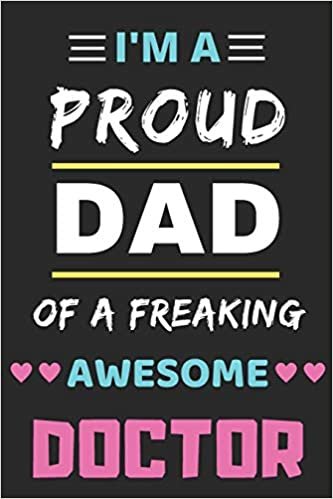 I'm A Proud Dad Of A Freaking Awesome Doctor: lined notebook, funny Doctor gift