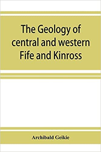 The geology of central and western Fife and Kinross. Being a description of sheet 40 and parts of sheets 32 and 48 of the geological map