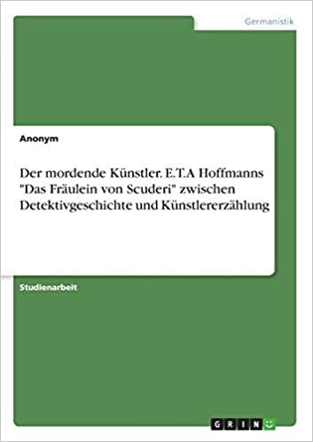 Der mordende Künstler. E.T.A Hoffmanns "Das Fräulein von Scuderi" zwischen Detektivgeschichte und Künstlererzählung