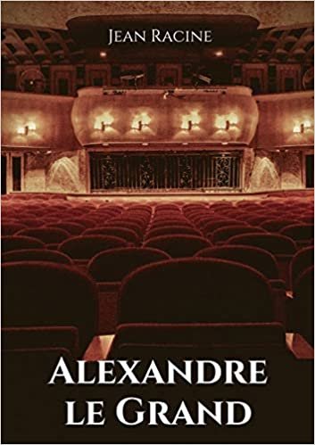 indir Alexandre le Grand: Tragédie en cinq actes de Jean Racine