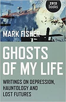 تحميل Ghosts of My Life: Writings on Depression, Hauntology and Lost Futures