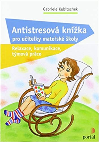 Antistresová knížka pro učitelky mateřské školy: Relaxace, komunikace, týmová práce (2020)