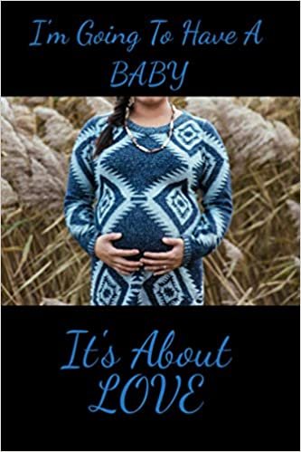 indir I&#39;m Going To Have A Baby It&#39;s About Love: Start the memories and record your pregnancy journey with this book to record everything about your pregnancy.