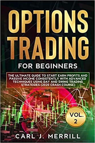 indir Options Trading For Beginners: Vol. 2: The Ultimate Guide To Start Earn Profits And Passive Income Consistently With Advanced Techniques Using Day And Swing Trading Strategies (2020 Crash Course)