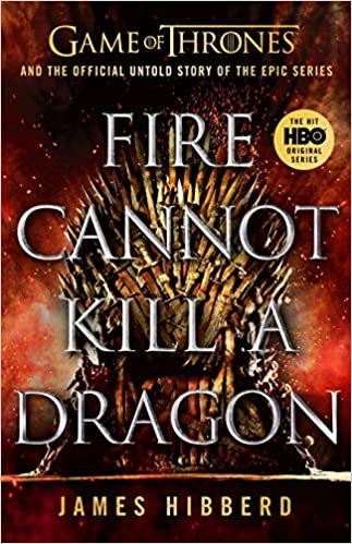 Fire Cannot Kill a Dragon: Game of Thrones and the Official Untold Story of an Epic Series (Games of Thrones) indir