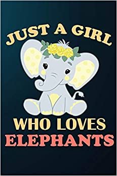 تحميل Just A Girl Who Loves Elephants: 110 Blank Lined Papers - 6x9 Personalized Customized Elephant Composition Notebook Journal Gift For Elephant Lovers