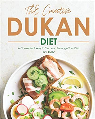 The Creative Dukan Diet: A Convenient Way to Start and Manage Your Diet