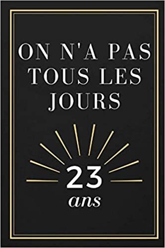 On n’a pas tous les jours 23 ans: Carnet de notes avec 101 pages lignées / cadeau pour anniversaire / cadeau original / format 15.24 x 22.86 cm indir