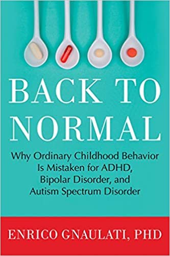 ダウンロード  Back to Normal: Why Ordinary Childhood Behavior Is Mistaken for ADHD, Bipolar Disorder, and Autism Spectrum Disorder 本