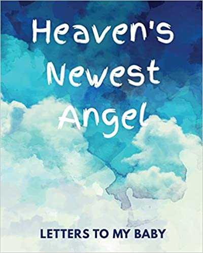 Heaven's Newest Angel Letters To My Baby: A Diary Of All The Things I Wish I Could Say | Newborn Memories | Grief Journal | Loss of a Baby | Sorrowful ... Forever In Your Heart | Remember and Reflect indir
