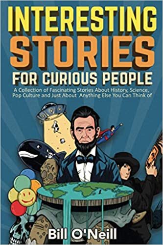 indir Interesting Stories For Curious People: A Collection of Fascinating Stories About History, Science, Pop Culture and Just About Anything Else You Can Think of