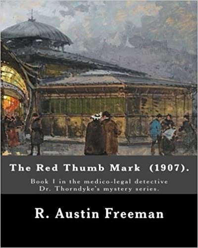 The Red Thumb Mark  (1907).  By: R. Austin Freeman: Book 1 in the medico-legal detective Dr. Thorndyke's mystery series. Reuben Hornby is accused of ... of his uncle—his employer and benefactor. indir