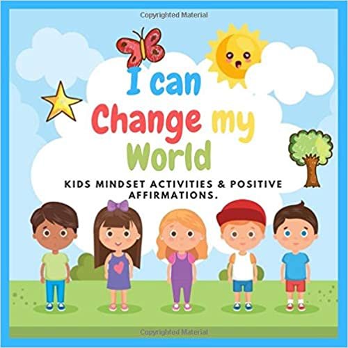 I Can  Change My World: Over 82 affirmations Mindset for kids positive thinking for kids