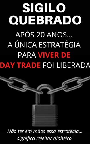O SIGILO FOI QUEBRADO: Após 20 anos, a única estratégia para viver de Day Trade foi liberada (Portuguese Edition) ダウンロード