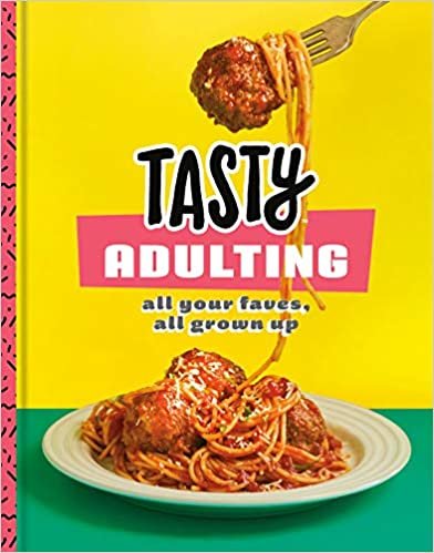 ダウンロード  Tasty Adulting: All Your Faves, All Grown Up: A Cookbook 本