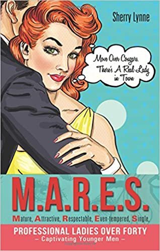 indir M.A.R.E.S.—Mature, Attractive, Respectable, Even-Tempered, Single, Professional Ladies Over Forty - Captivating Younger Men -