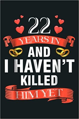 indir 22 Years In I Haven T Killed Him Yet Wedding Anniversary: Notebook Planner - 6x9 inch Daily Planner Journal, To Do List Notebook, Daily Organizer, 114 Pages