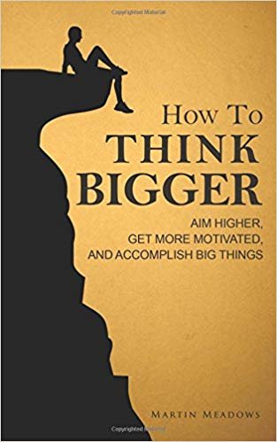 اقرأ How to Think Bigger: Aim Higher, Get More Motivated, and Accomplish Big Things الكتاب الاليكتروني 