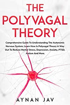 ダウンロード  THE POLYVAGAL THEORY: Comprehensive Guide To Understanding The Autonomic Nervous System, Learn How Is Polyvagal Theory A Way Out To Reduce Mental Stress, ... PTSD, Autism And More. (English Edition) 本