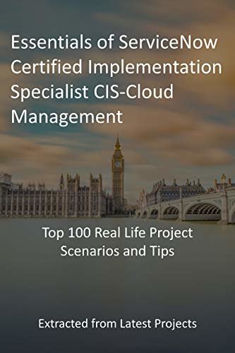 ダウンロード  Essentials of ServiceNow Certified Implementation Specialist CIS‑Cloud Management: Top 100 Real Life Project Scenarios and Tips: Extracted from Latest Projects (English Edition) 本