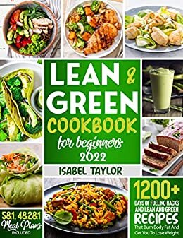 ダウンロード  Lean and Green Cookbook for Beginners 2022: Over 1200 Days of Fueling Hacks and Lean and Green Recipes That Burn Body Fat and Get You to Lose Weight. Two ... Included: 5&1 and 4&2&1 (English Edition) 本