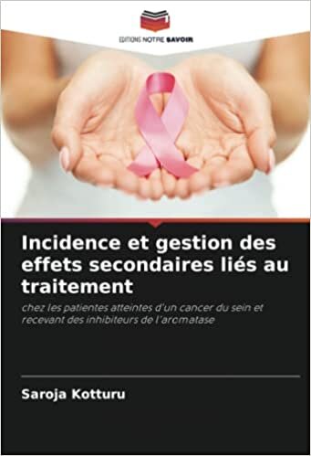 تحميل Incidence et gestion des effets secondaires liés au traitement: chez les patientes atteintes d&#39;un cancer du sein et recevant des inhibiteurs de l&#39;aromatase (French Edition)