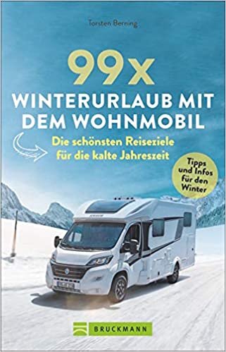 ダウンロード  99 x Winterurlaub mit dem Wohnmobil: Die schoensten Reiseziele fuer die kalte Jahreszeit 本