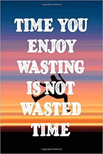 Time you enjoy wasting is not wasted time: Lined notebook 6x9 120 pages journal gift indir