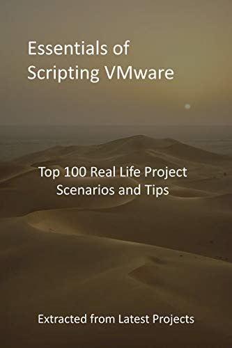 Essentials of Scripting VMware : Top 100 Real Life Project Scenarios and Tips - Extracted from Latest Projects (English Edition)