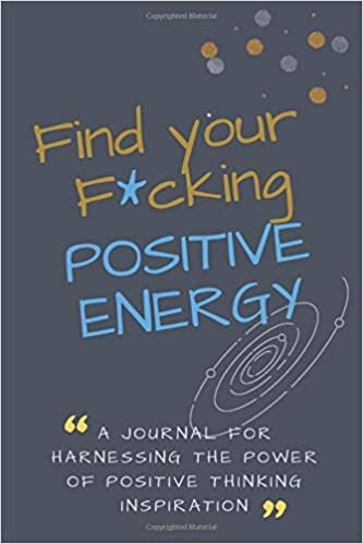 Find Your F*cking POSITIVE ENERGY: A Journal For Harnessing The Power Of Positive Thinking Inspiration indir