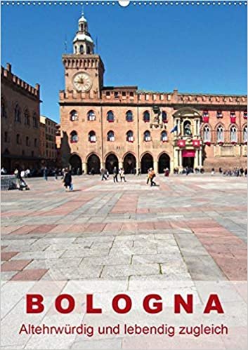 Bologna, altehrwürdig und lebendig zugleich (Wandkalender 2021 DIN A2 hoch): Bilder aus der Stadt der Kunst und des guten Geschmacks (Monatskalender, 14 Seiten ) indir