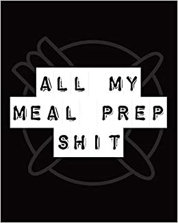 All My Meal Prep Shit: Weekly Meal Planner - Workout Exercise - Household Inventory - Weekly Meal - Grocery List - Refrigerator Contents - Pantry Planner indir