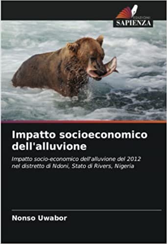 تحميل Impatto socioeconomico dell&#39;alluvione: Impatto socio-economico dell&#39;alluvione del 2012 nel distretto di Ndoni, Stato di Rivers, Nigeria (Italian Edition)