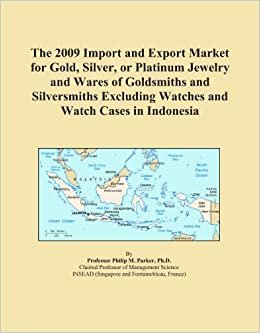  بدون تسجيل ليقرأ The 2009 Import and Export Market for Gold, Silver, or Platinum Jewelry and Wares of Goldsmiths and Silversmiths Excluding Watches and Watch Cases in Indonesia
